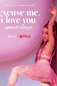 Ariana Grande: Excuse Me, I Love You